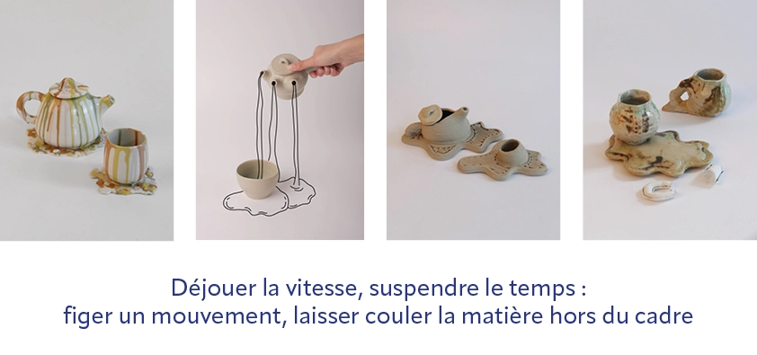 Axe 4: Déjouer la vitesse, suspendre le temps : figer un mouvement, laisser couler la matière hors du cadre. (coulage porcelaine avec coulures en couleur, théière à trois bec et illustration de liquide, impression 3D terre théière qui fond, textile et céramique faire déborder la matière avec des poches de coulage)